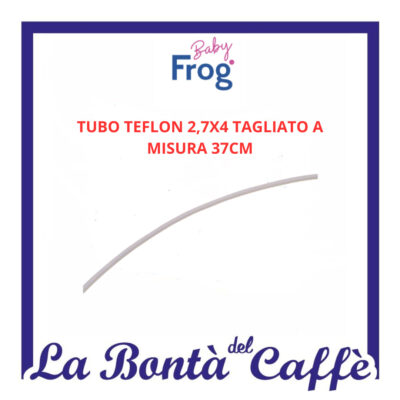 Tubo Teflon 2,7x4 37cm Macchina Caffe’ Baby Frog Ricambio Originale