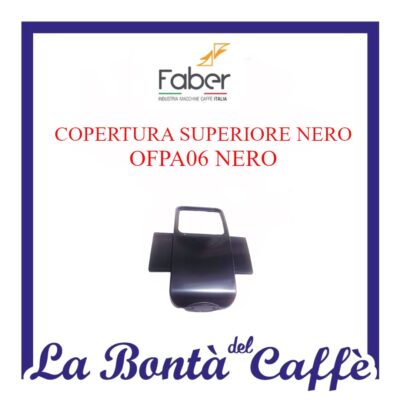 Copertura Superiore Nero Macchina Caffè Faber OFPA06 NERO